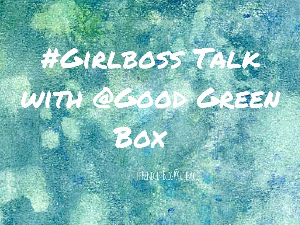 #Girlboss Talk: Kristy From Good Green Box
