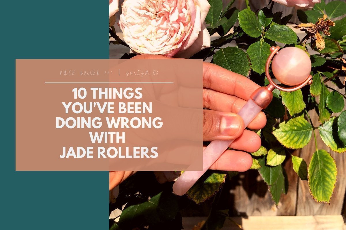 10 THINGS YOU'VE BEEN DOING WRONG WITH JADE ROLLERS | Julisa.co